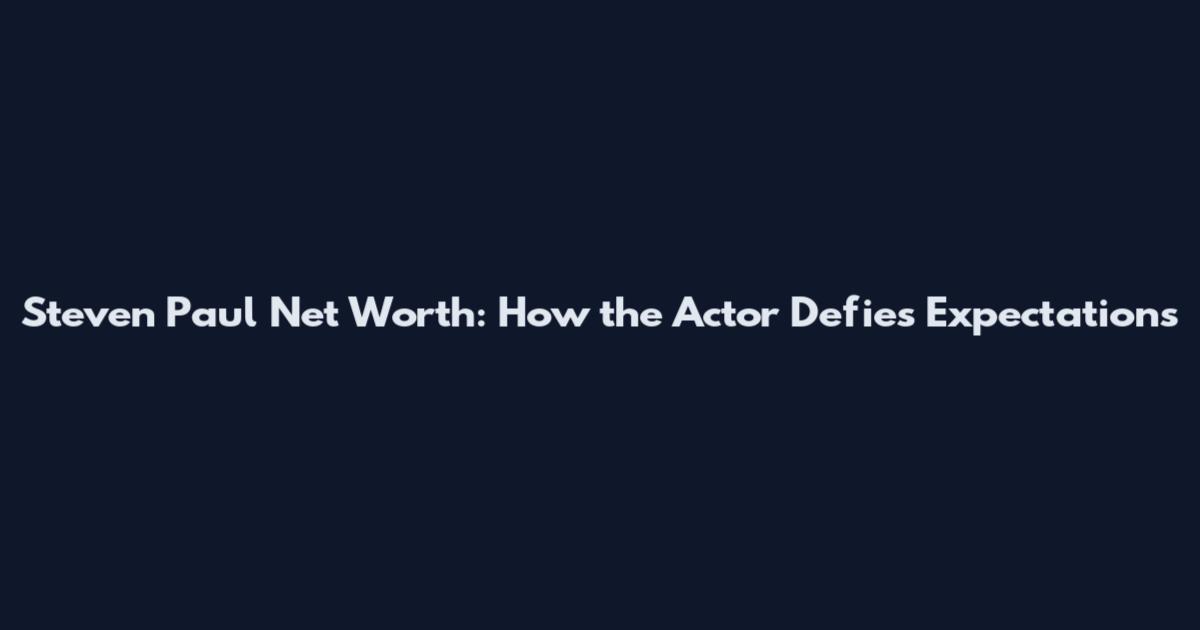 Steven Paul Net Worth: How the Actor Defies Expectations