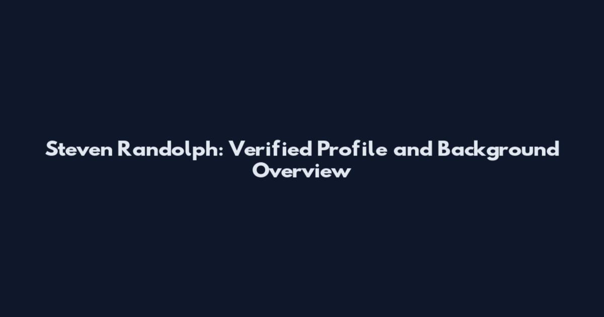 Steven Randolph: Verified Profile and Background Overview