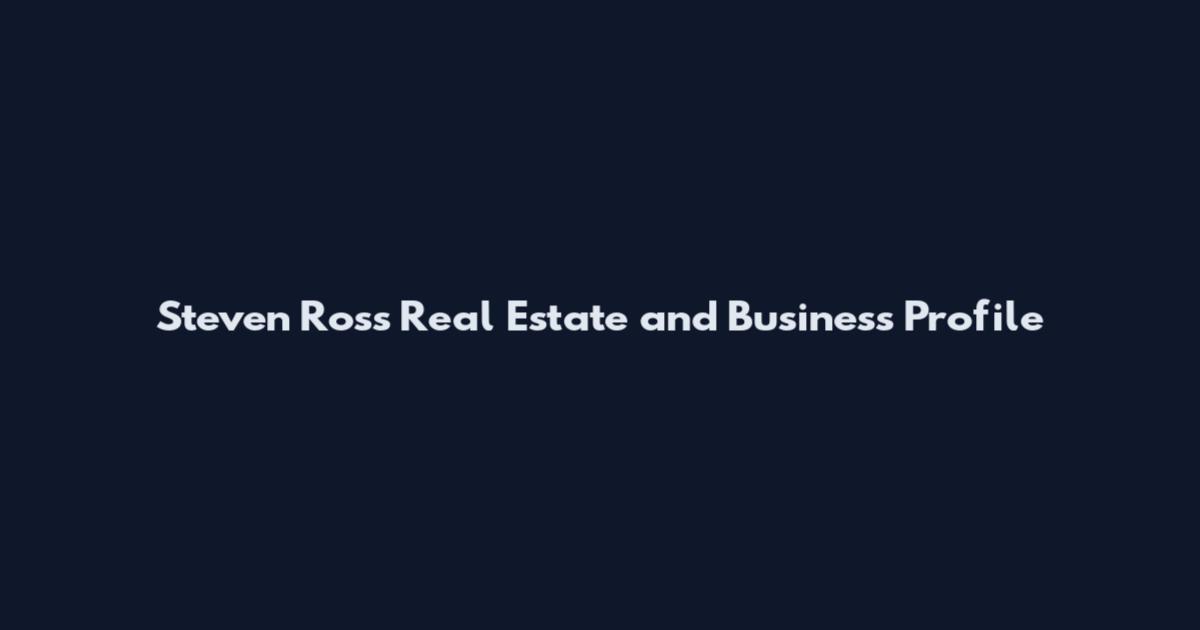 Steven Ross Real Estate and Business Profile