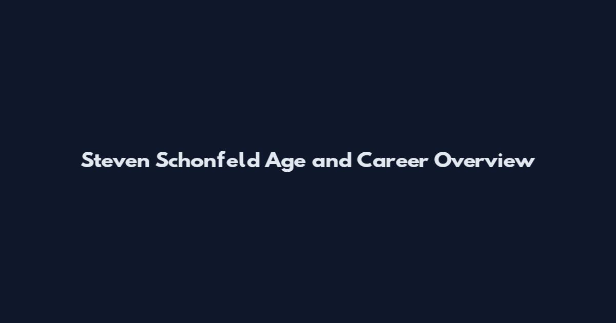 Steven Schonfeld Age and Career Overview