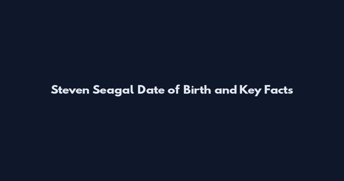 Steven Seagal Date of Birth and Key Facts