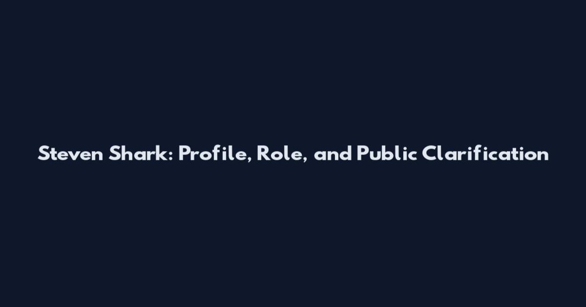 Steven Shark: Profile, Role, and Public Clarification