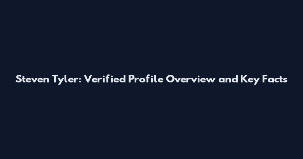 Steven Tyler: Verified Profile Overview and Key Facts