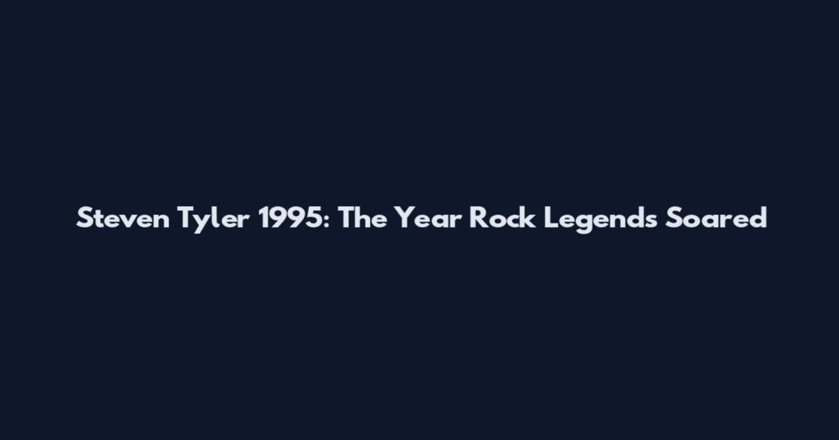 Steven Tyler 1995: The Year Rock Legends Soared
