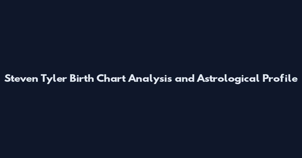 Steven Tyler Birth Chart Analysis and Astrological Profile