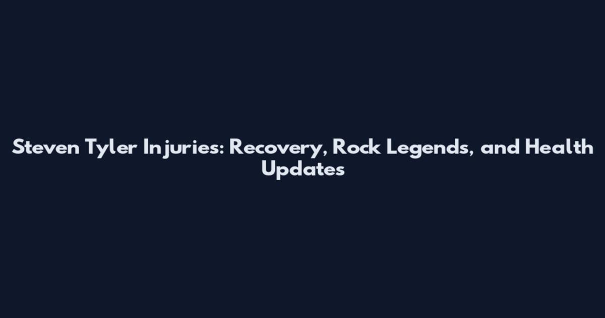 Steven Tyler Injuries: Recovery, Rock Legends, and Health Updates