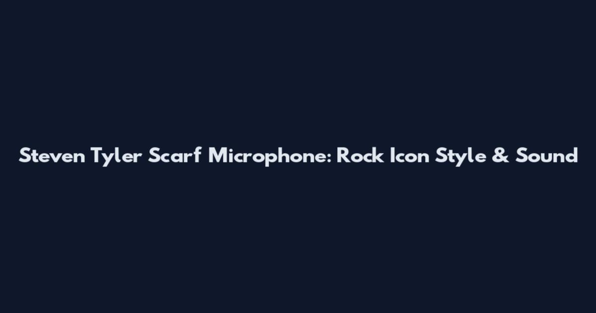 Steven Tyler Scarf Microphone: Rock Icon Style & Sound