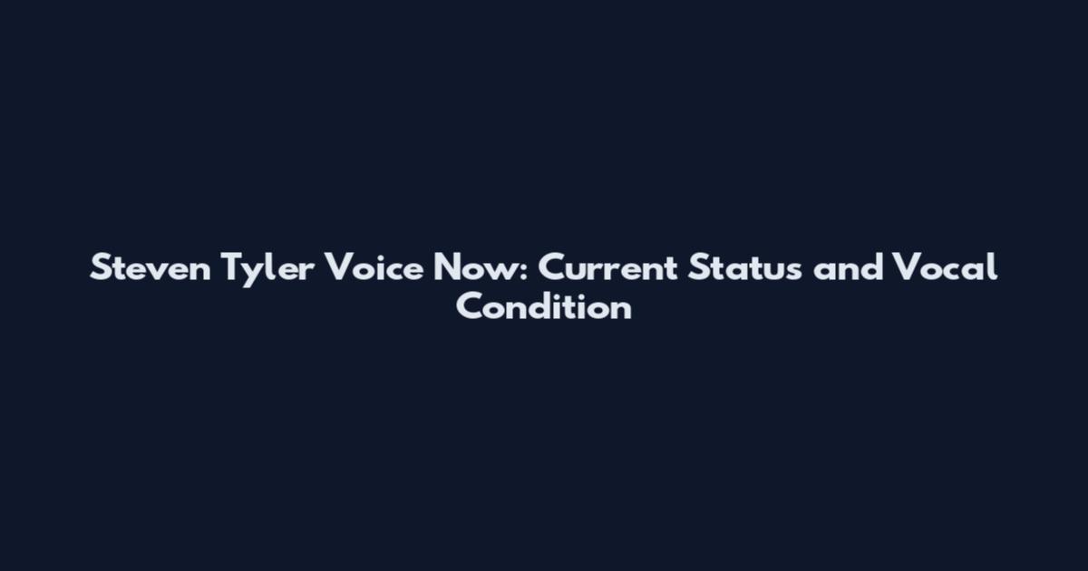Steven Tyler Voice Now: Current Status and Vocal Condition