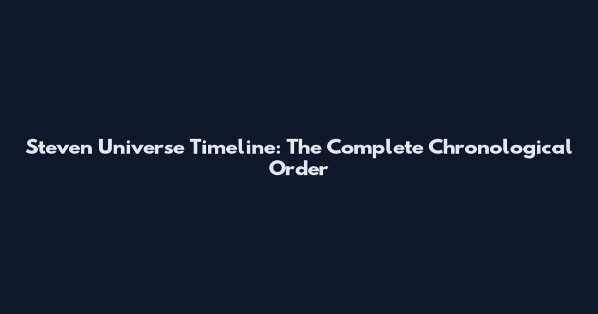 Steven Universe Timeline: The Complete Chronological Order