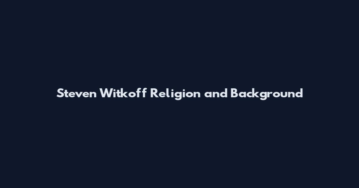 Steven Witkoff Religion and Background