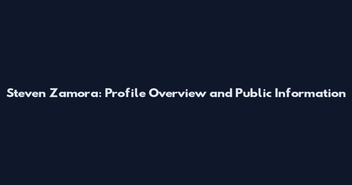 Steven Zamora: Profile Overview and Public Information