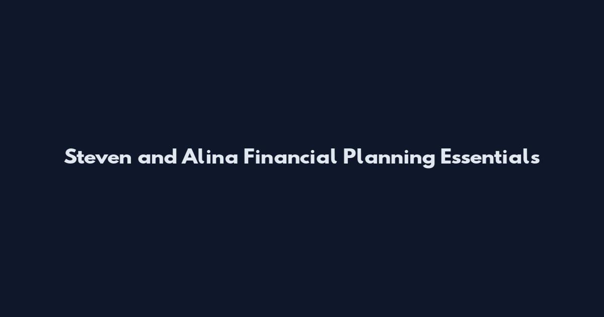 Steven and Alina Financial Planning Essentials