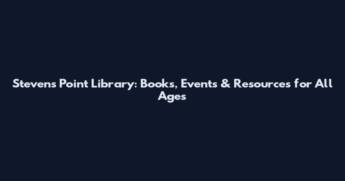 Stevens Point Library: Books, Events & Resources for All Ages