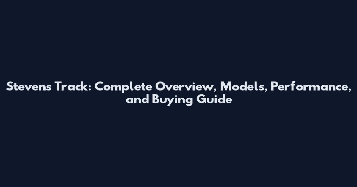 Stevens Track: Complete Overview, Models, Performance, and Buying Guide