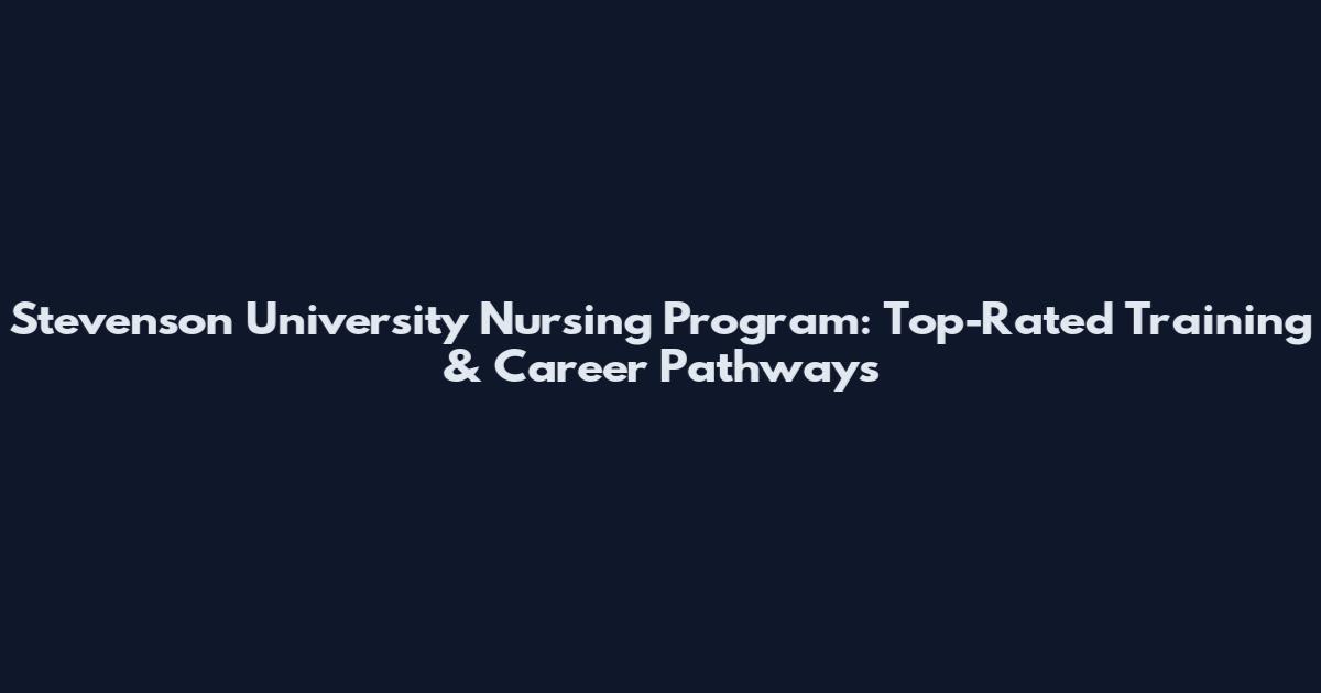 Stevenson University Nursing Program: Top-Rated Training & Career Pathways