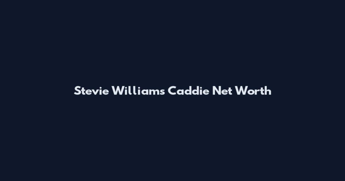 Stevie Williams Caddie Net Worth