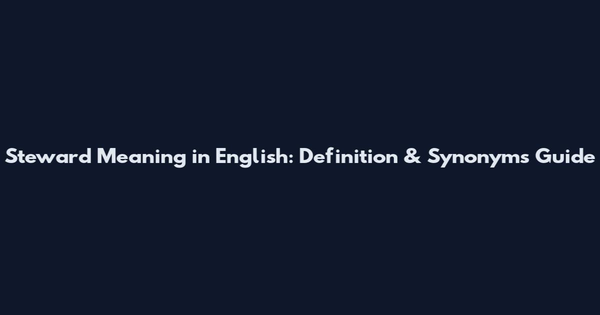 Steward Meaning in English: Definition & Synonyms Guide