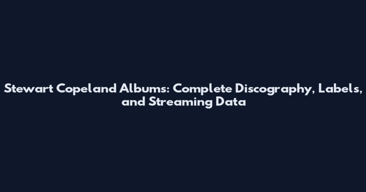 Stewart Copeland Albums: Complete Discography, Labels, and Streaming Data