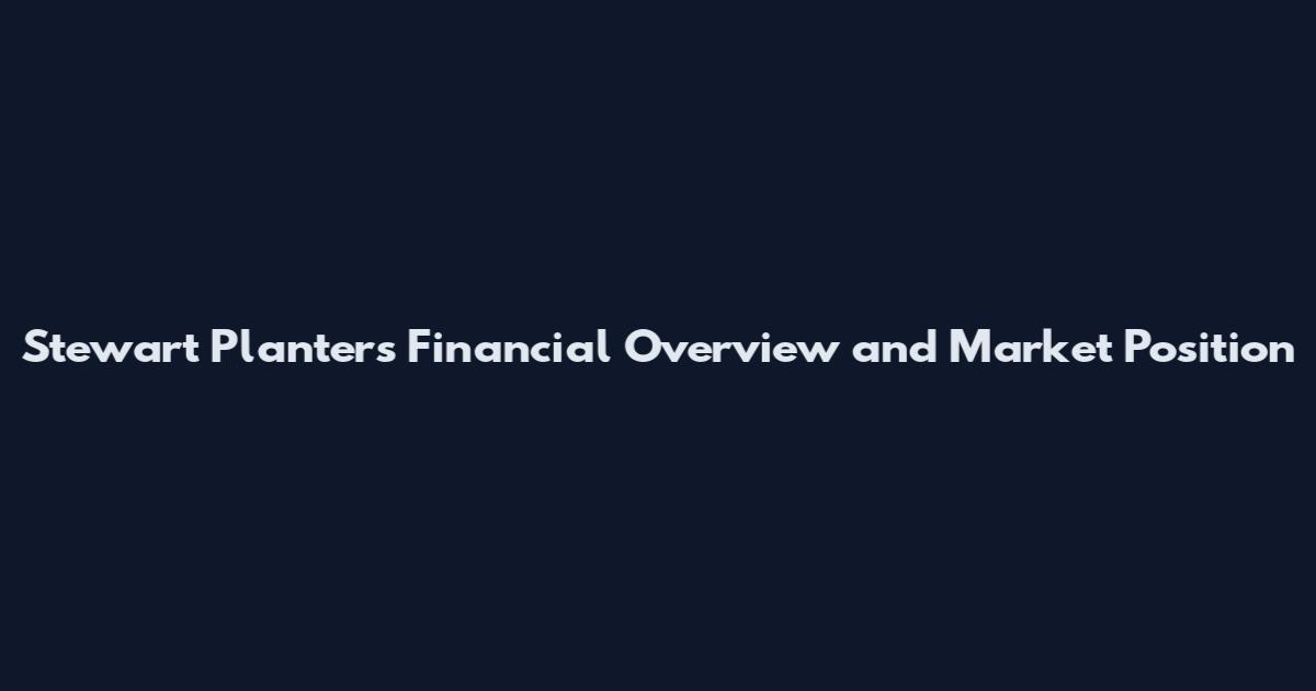 Stewart Planters Financial Overview and Market Position