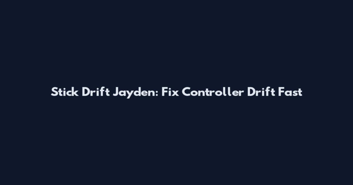 Stick Drift Jayden: Fix Controller Drift Fast
