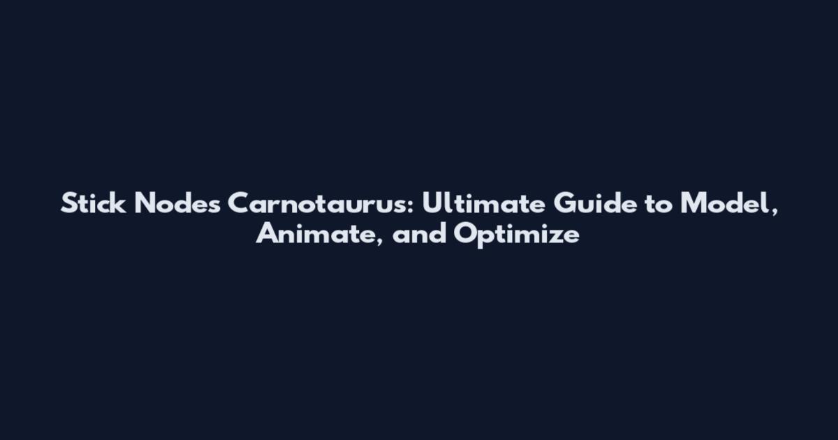 Stick Nodes Carnotaurus: Ultimate Guide to Model, Animate, and Optimize