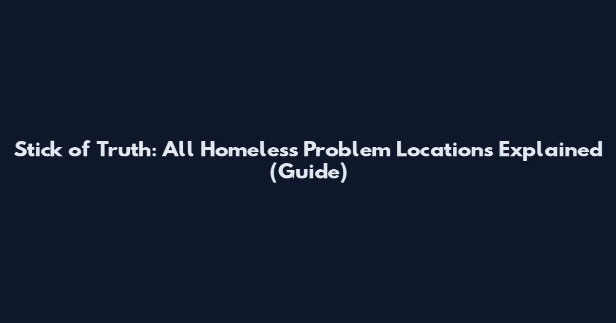 Stick of Truth: All Homeless Problem Locations Explained (Guide)
