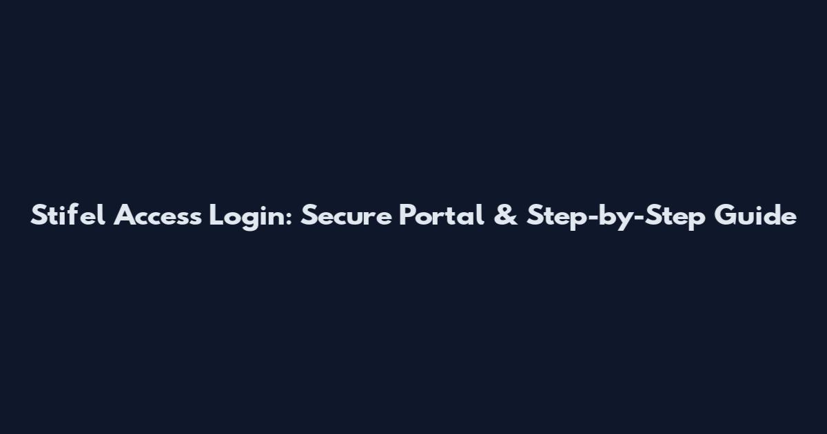 Stifel Access Login: Secure Portal & Step-by-Step Guide