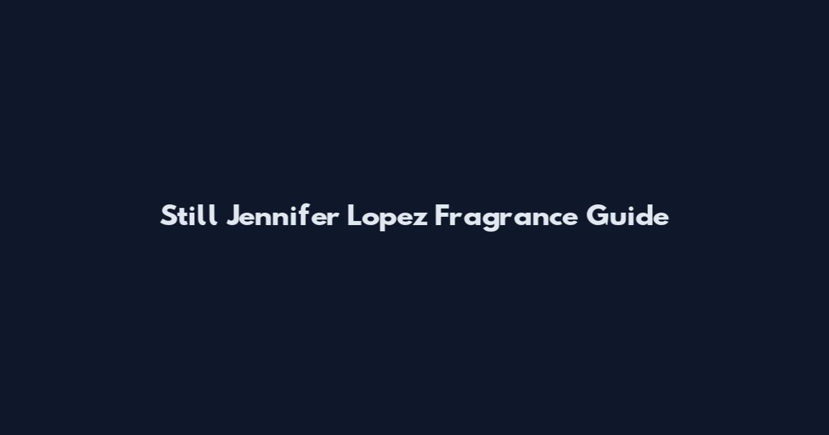 Still Jennifer Lopez Fragrance Guide