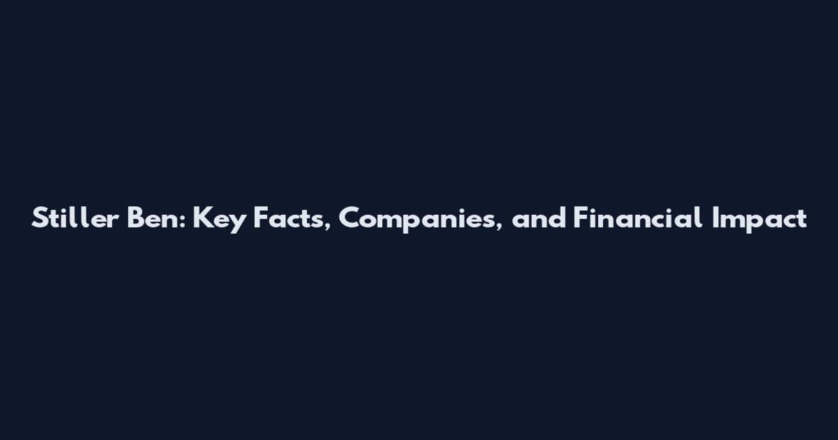 Stiller Ben: Key Facts, Companies, and Financial Impact