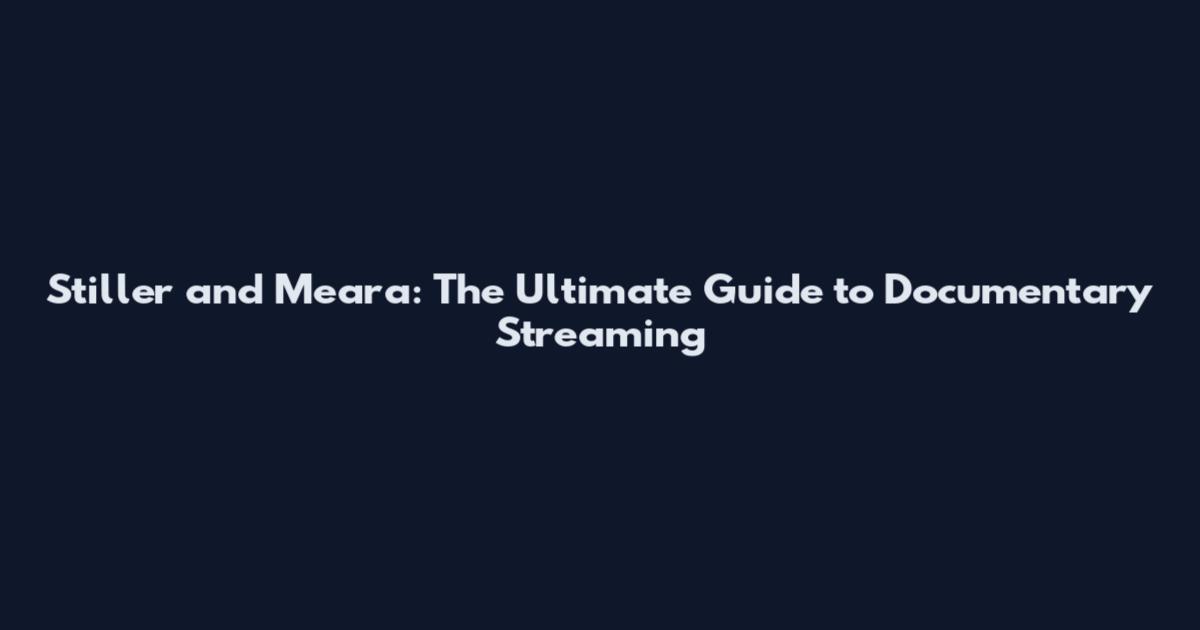 Stiller and Meara: The Ultimate Guide to Documentary Streaming