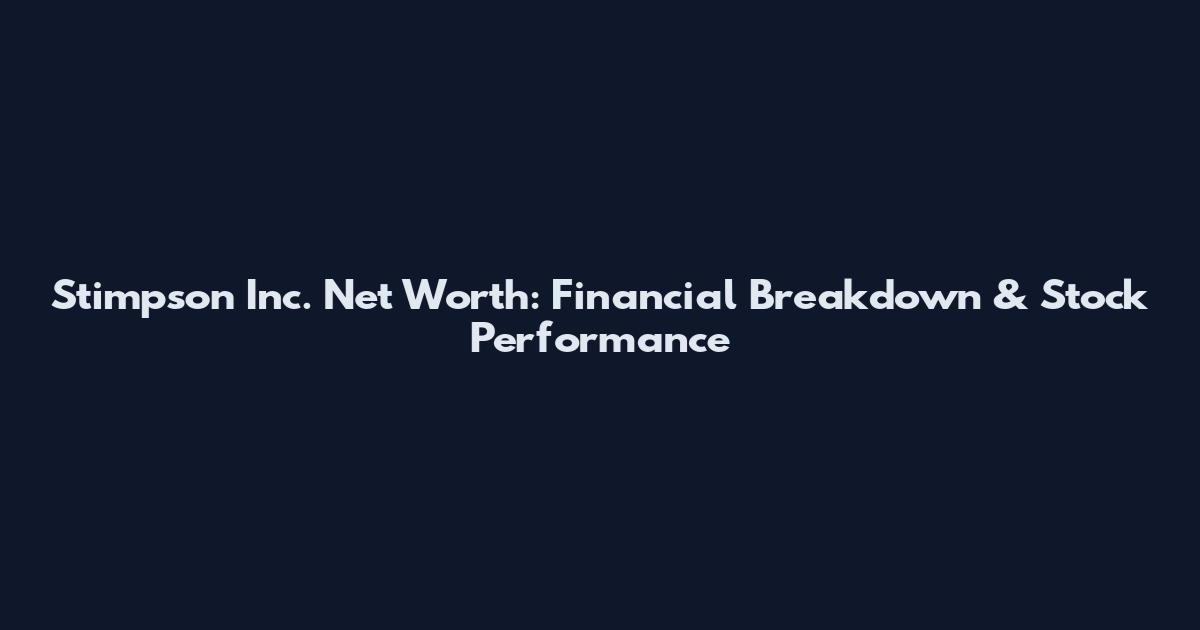 Stimpson Inc. Net Worth: Financial Breakdown & Stock Performance