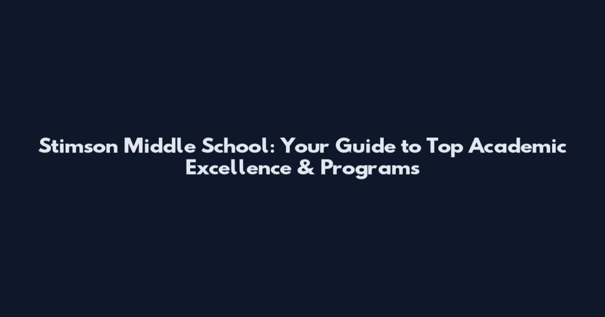 Stimson Middle School: Your Guide to Top Academic Excellence & Programs