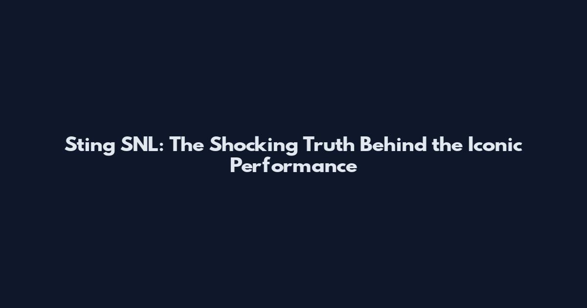 Sting SNL: The Shocking Truth Behind the Iconic Performance