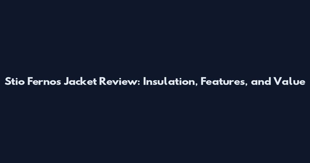 Stio Fernos Jacket Review: Insulation, Features, and Value
