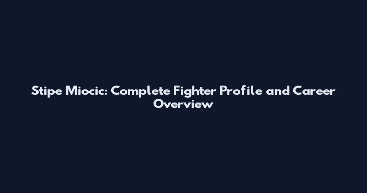 Stipe Miocic: Complete Fighter Profile and Career Overview