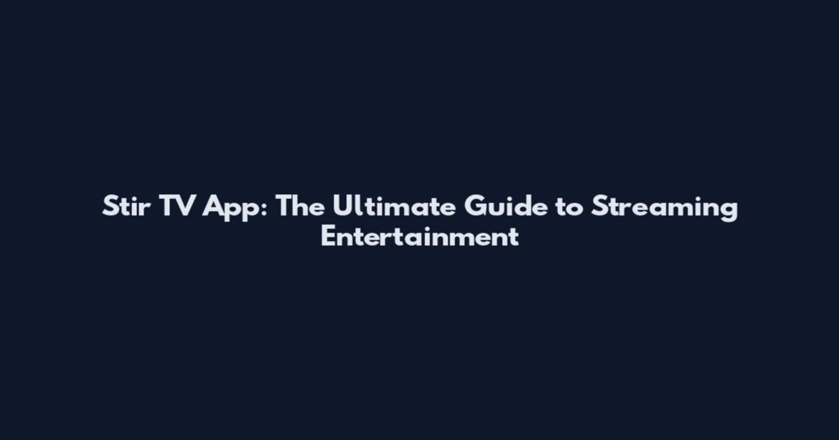 Stir TV App: The Ultimate Guide to Streaming Entertainment