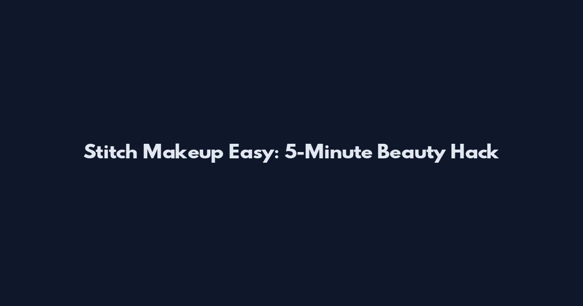 Stitch Makeup Easy: 5-Minute Beauty Hack