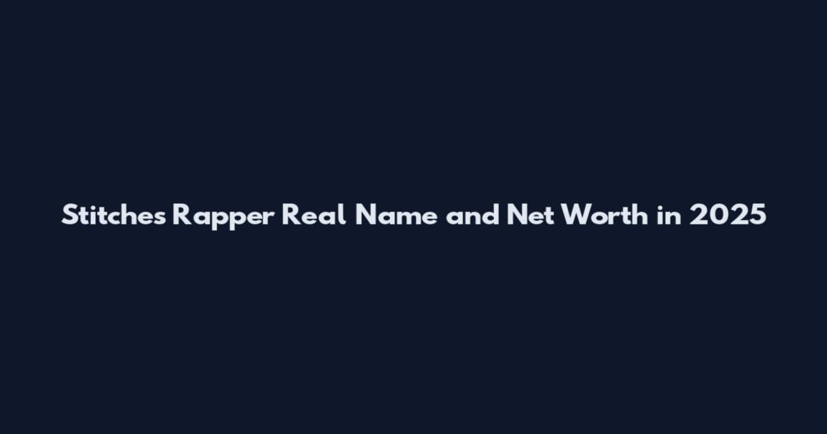 Stitches Rapper Real Name and Net Worth in 2025