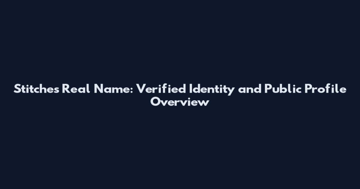 Stitches Real Name: Verified Identity and Public Profile Overview