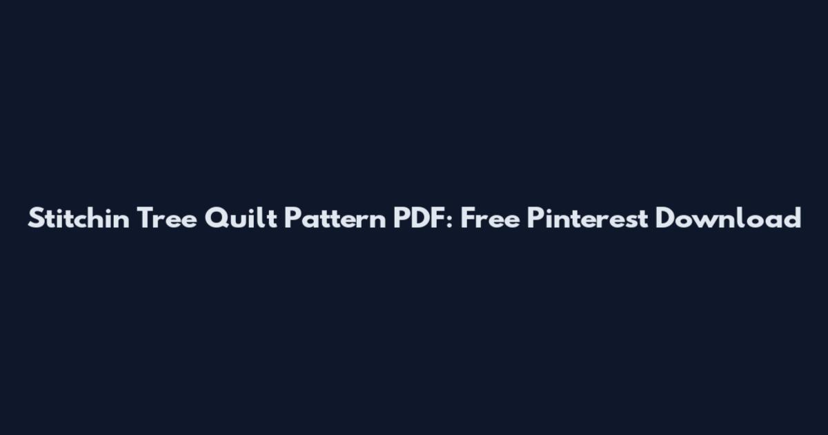 Stitchin Tree Quilt Pattern PDF: Free Pinterest Download
