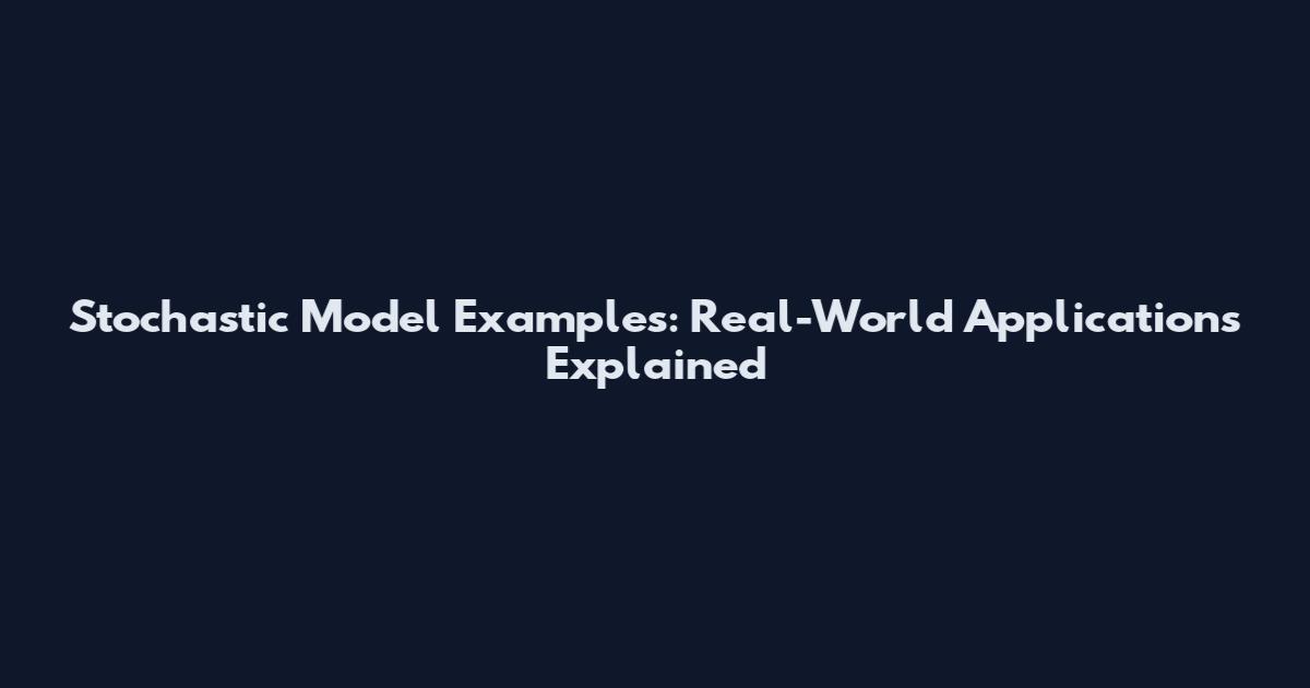Stochastic Model Examples: Real-World Applications Explained