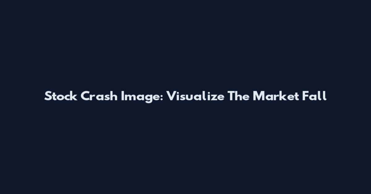 Stock Crash Image: Visualize The Market Fall
