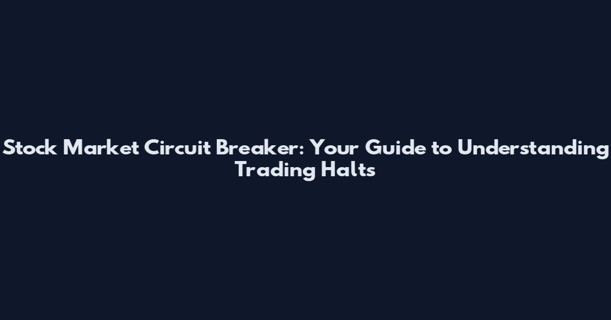Stock Market Circuit Breaker: Your Guide to Understanding Trading Halts