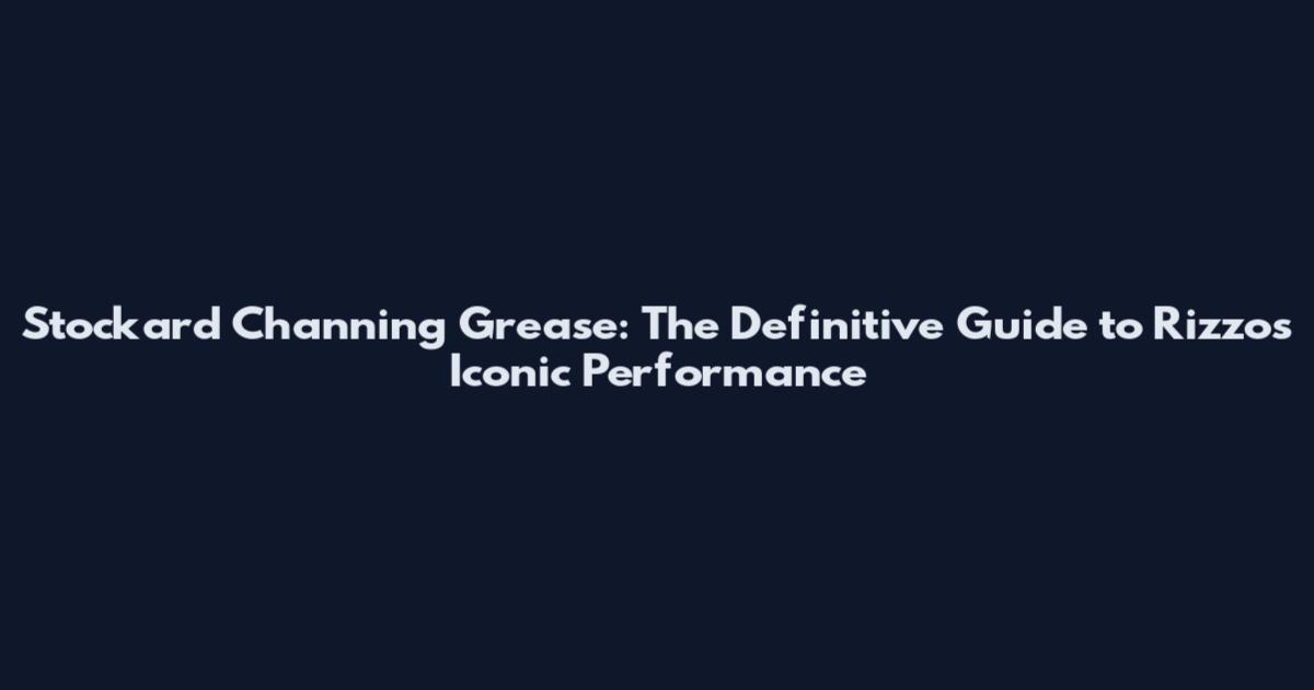 Stockard Channing Grease: The Definitive Guide to Rizzo's Iconic Performance