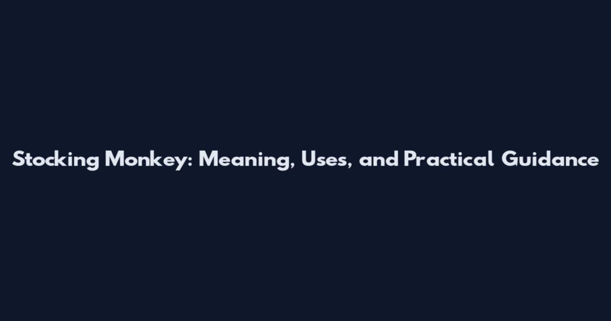 Stocking Monkey: Meaning, Uses, and Practical Guidance