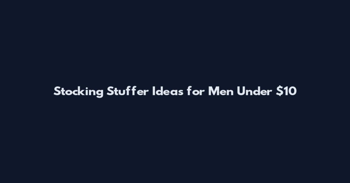 Stocking Stuffer Ideas for Men Under $10