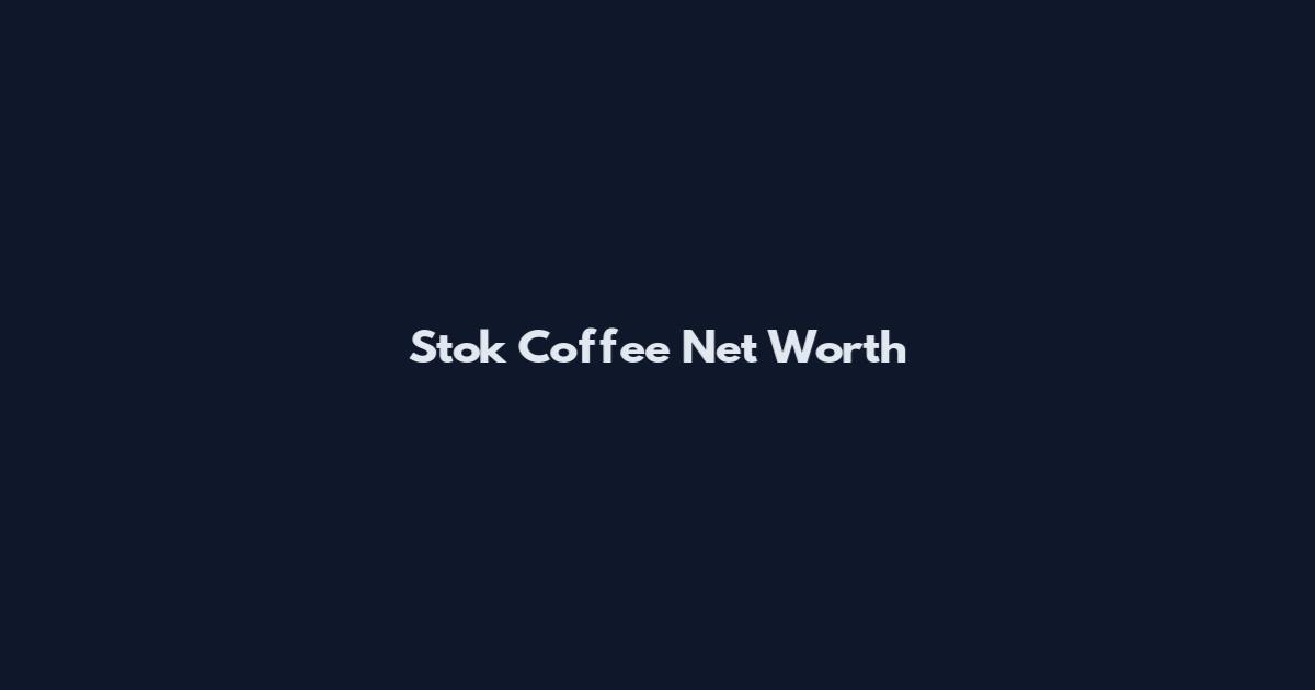 Stok Coffee Net Worth