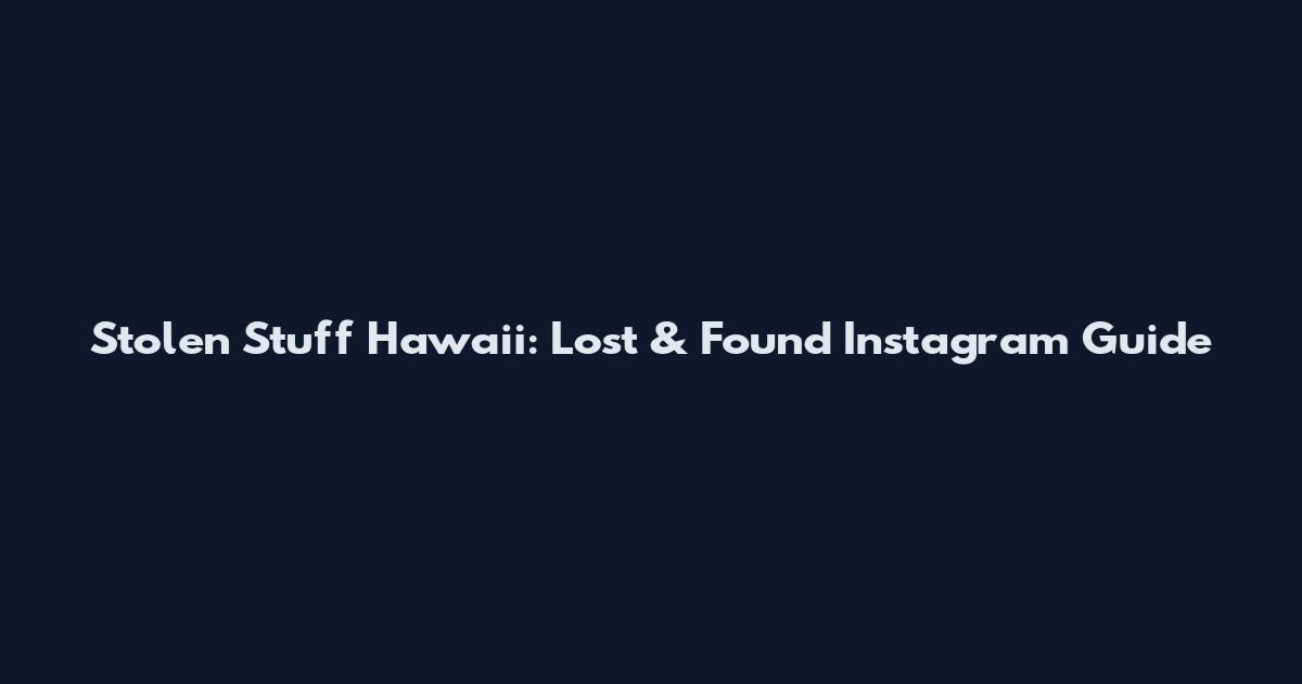 Stolen Stuff Hawaii: Lost & Found Instagram Guide