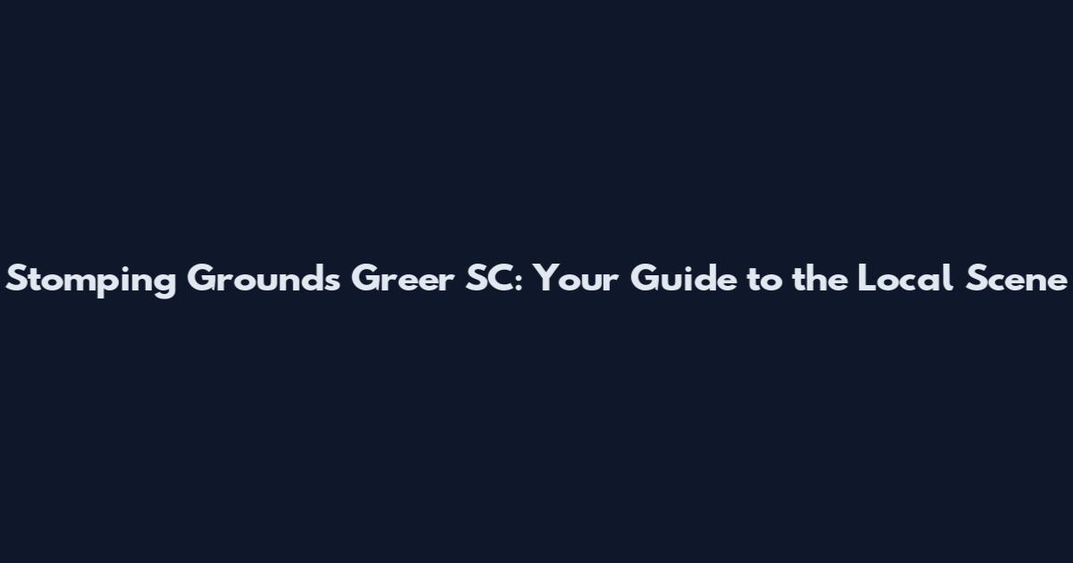 Stomping Grounds Greer SC: Your Guide to the Local Scene