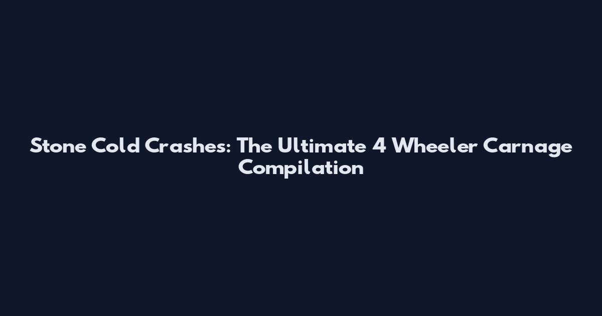 Stone Cold Crashes: The Ultimate 4 Wheeler Carnage Compilation